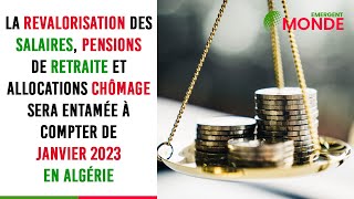 Algérie  📈 revalorisation des salaires pensions de retraite et allocations chômage en janvier 2023 [upl. by Rasla]