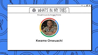 Kwame Onwuachi  What’s In My Tabs  Chrome [upl. by Nylasor414]