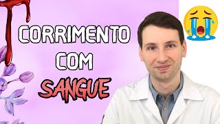 CORRIMENTO COM SANGUE o que é causas tratamento [upl. by Tzong]