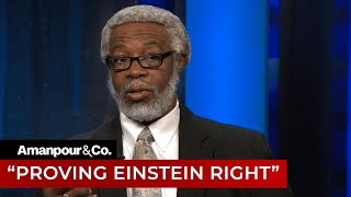 Professor S James Gates on How Scientists Proved Einstein Right  Amanpour and Company [upl. by Ferdy]