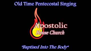 Baptised Into The Body  Old Time Pentecostal Singing [upl. by Dielu]