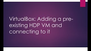 HDP Virtual Machine add to VirtualBox and Connect [upl. by Rosene]