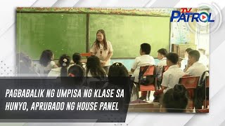 Pagbabalik ng umpisa ng klase sa Hunyo aprubado ng House panel  TV Patrol [upl. by Kinnie]