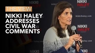 Nikki Haley Addresses Civil War Comments  The View [upl. by Rebmeced148]