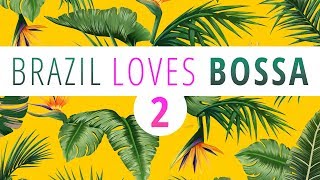 Brazil Loves Bossa 2  3 Hours Mix of All Time Greatest Hits in Bossa Nova [upl. by Simara]