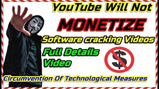 YouTube Will Not MONETIZE 😭😢SOFTWARE CRACKING VIDEOS  Circumvention Of Technological Measures [upl. by Debora461]