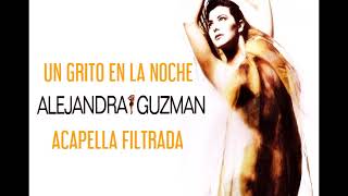 ALEJANDRA GUZMAN ACAPELLA FILTRADA UN GRITO EN LA NOCHE [upl. by Friedman]