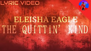 ELEISHA EAGLE  THE QUITTIN KINDFANMADE LYRIC VIDEO [upl. by Adnwahsat229]