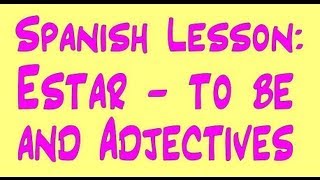 Spanish Lesson Estar and Adjectives [upl. by Anigal]