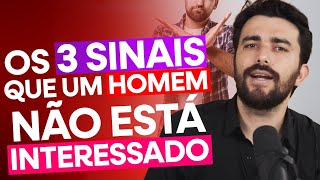 OS 3 SINAIS QUE UM HOMEM NÃO ESTÁ INTERESSADO [upl. by Wade]