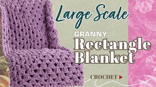 Super Fast Large Scale Crochet Granny Rectangle Blanket [upl. by Dayir]