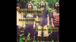 AMBISYOSA  BUKIDNON REGGAE SONG BY JAYSON INTOWN BUKIDNON KAAMULAN JAYSON INTOWN SONG COVER [upl. by Benedicto]