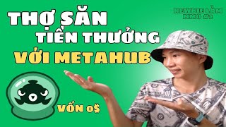 MetaHUB là gì Biến thành thợ săn tiền thưởng kiếm tiền miễn phí với MetaHUB [upl. by Nilats]