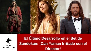 El Último Desarrollo en el Set de Sandokan ¡Can Yaman Irritado con el Director [upl. by Atsugua]