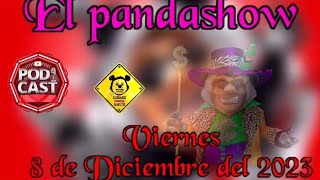 El Panda Show 8 Diciembre 2023 Podcast [upl. by Ricardama]