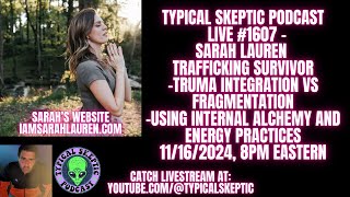 Trafficking Survivor Trauma Integration Internal Alchemy  Sarah Lauren  Typical Skeptic 1607 [upl. by Hyps]