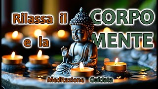 RILASSA IL CORPO E LA MENTE  Meditazione Guidata per il Rilassamento [upl. by Cynera]