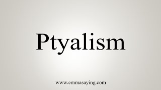 How To Say Ptyalism [upl. by Waligore]