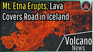 This Week in Volcano News Mount Etna Erupts Lava Covers Road in Iceland [upl. by Weinshienk819]