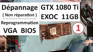 Dépannage  GTX1080Ti EXOC 11GB de RAM Et reprogrammation VGA BIOS Partie 1 [upl. by Crowns56]