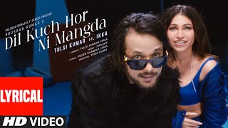 Dil Kuch Hor Ni Mangda Lyrical Video Tulsi Kumar Ft Ikka  Sanjoy  Rooh Sandhu [upl. by Tibbetts]