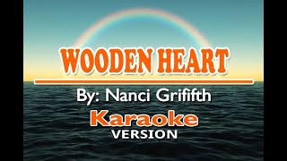 WOODEN HEART  Nancy Grififth  KARAOKE Version [upl. by Nylrad]