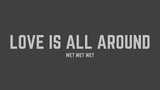 Wet Wet Wet  Love Is All Around Lyrics [upl. by Enait]