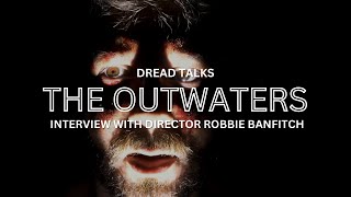 The Outwaters Director Robbie Banfitch Breaks Down The Films Terrifying New Trailer  Dread Talks [upl. by Lesnah484]