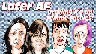 Drawing Fd Up Femme Fatales [upl. by Eecram]