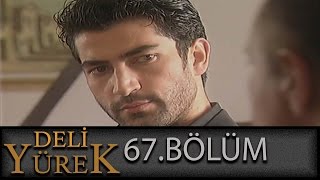 Deli Yürek 67Bölüm Tek Part İzle HD [upl. by Yracaz]