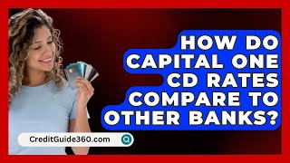 How Do Capital One CD Rates Compare to Other Banks  CreditGuide360com [upl. by Delwyn189]