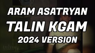 Aram Asatryan  Talin Kgam  2024 version  GP Production [upl. by Adnomal]