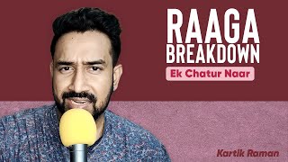 Ek Chatur Naar  Raaga Breakdown  Kartik Raman  Hindustani Vocals [upl. by Marc]