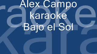 bajo el sol karaoke alex campo [upl. by Omixam]