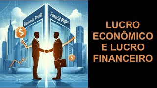 LUCRO ECONÔMICO E LUCRO FINANCEIRO [upl. by Livy]