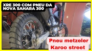 XRE 300 com pneu da nova Sahara metzeler Karoo street [upl. by Ecarg]