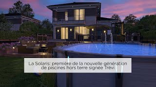 La Solaris première de la nouvelle génération de piscines hors terre signée Trévi [upl. by Neelehtak]