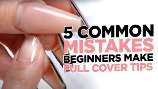 5 Common Mistakes Beginners Make with Full Cover Tips [upl. by Rinaldo]