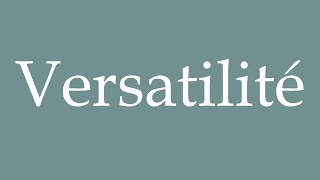 How to Pronounce Versatilité Versatility Correctly in French [upl. by Sarad]