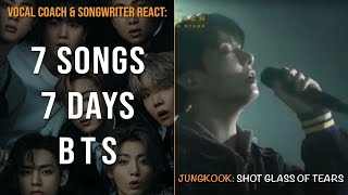 7 Songs 7 Days w BTS Day 7 Jungkook  Shot Glass of Tears Reaction  Vocal Coach amp Songwriter [upl. by Lanuk]