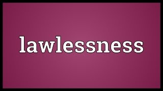 Lawlessness Meaning [upl. by Antonio]