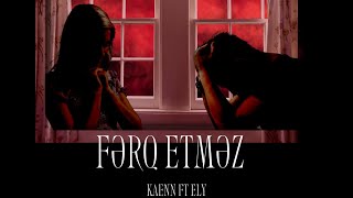 KAENN ft Ely  Fərq Etməz Official Music [upl. by Yajnas706]