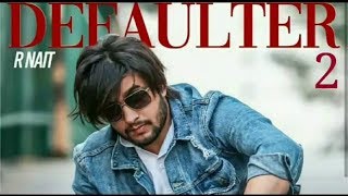 Defaulter 2 Full Original Song R Nait Ft Gurlez Akhtar New Punjabi Songs 2019 [upl. by Gwen633]