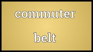 Commuter belt Meaning [upl. by Maurie]