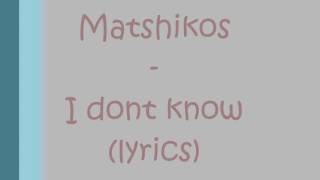 matshikos i dont know [upl. by Nilac]