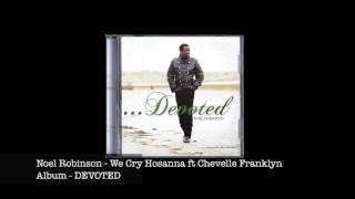 Noel Robinson  We Cry Hosanna ft Chevelle Franklyn [upl. by Gnod]