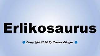 How To Pronounce Erlikosaurus [upl. by Elijah]