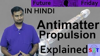 Antimatter Propulsion Explained In HINDI Future Friday [upl. by Oidiple284]