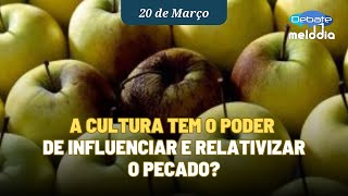 A CULTURA TEM O PODER de influenciar e relativizar o pecado [upl. by Ailaza]