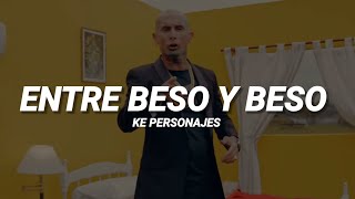 Ke Personajes  Entre Beso Y Beso  LETRA [upl. by Adelind]